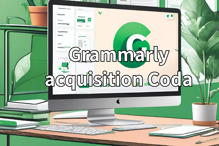 Grammarly：收購Coda並迎來新執行長，打造全方位AI生產力平台